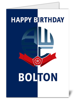 Bolton Wanderers Fan Football Themed Happy Birthday Card – High Quality Gloss Birthday Card 253