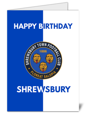 Shrewsbury Town Fan Football Themed Happy Birthday Card – High Quality Gloss Birthday Card 287