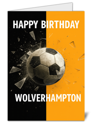 Wolverhampton Wanderers Fan Football Smashing Glass Themed Happy Birthday Card – High Quality Gloss Birthday Card 346